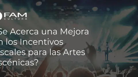 &iquest;Se acerca una mejora en los incentivos fiscales para las artes esc&eacute;nicas?
