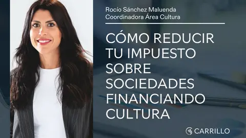 Incentivos fiscales en cultura: gu&iacute;a 2026 para empresas. (Carrillo Asesores)